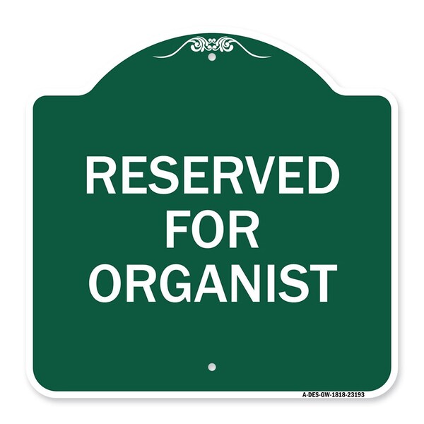 Designer Series Sign-Reserved for Organist, Green & White Aluminum Sign, 18" x 18", GW-1818-23193